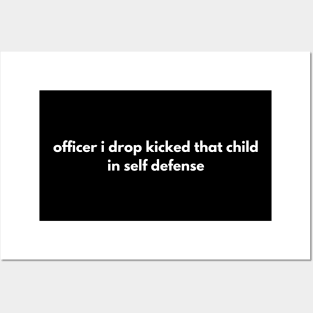 officer i drop kicked that child in self defense Posters and Art